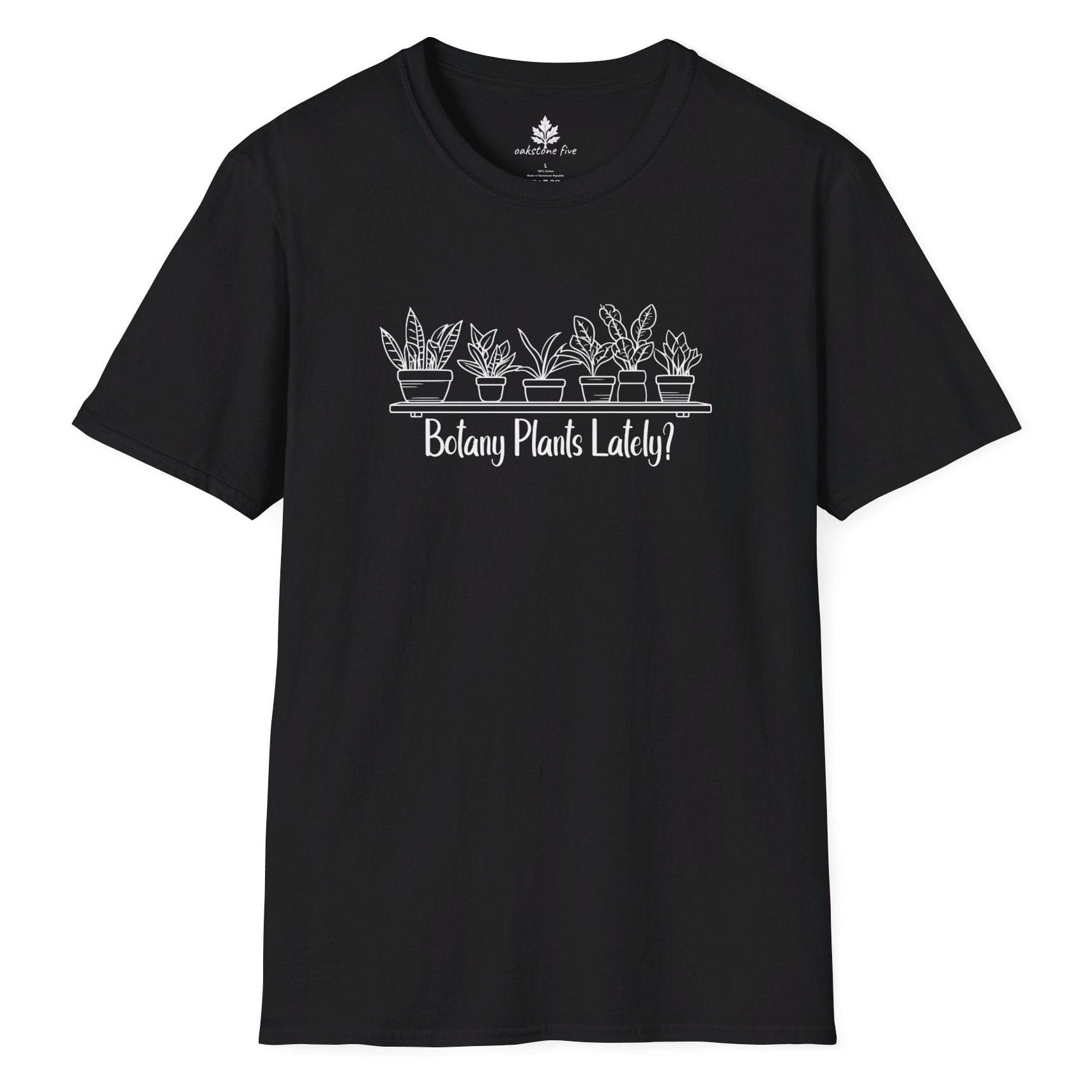 Black funny gardening t-shirt that says Botany Plants Lately?