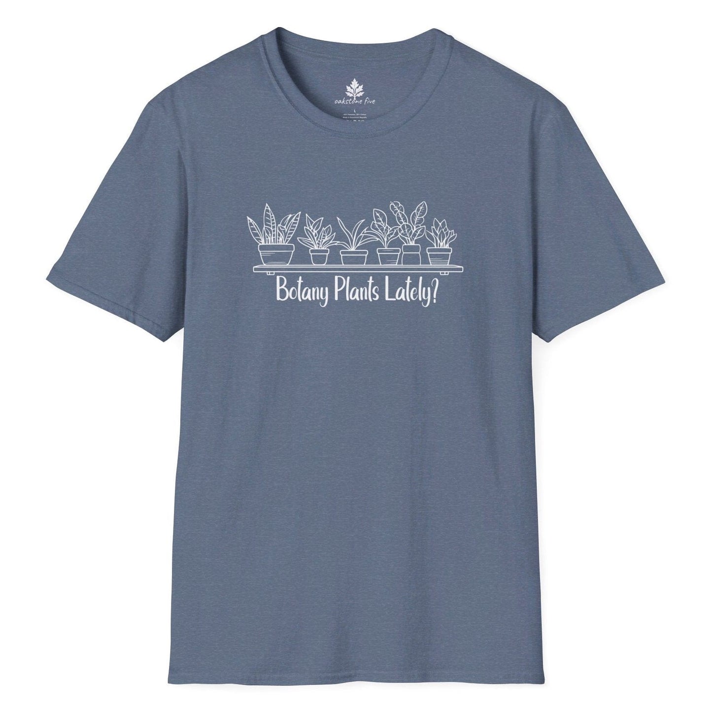 Blue funny gardening t-shirt that says Botany Plants Lately?