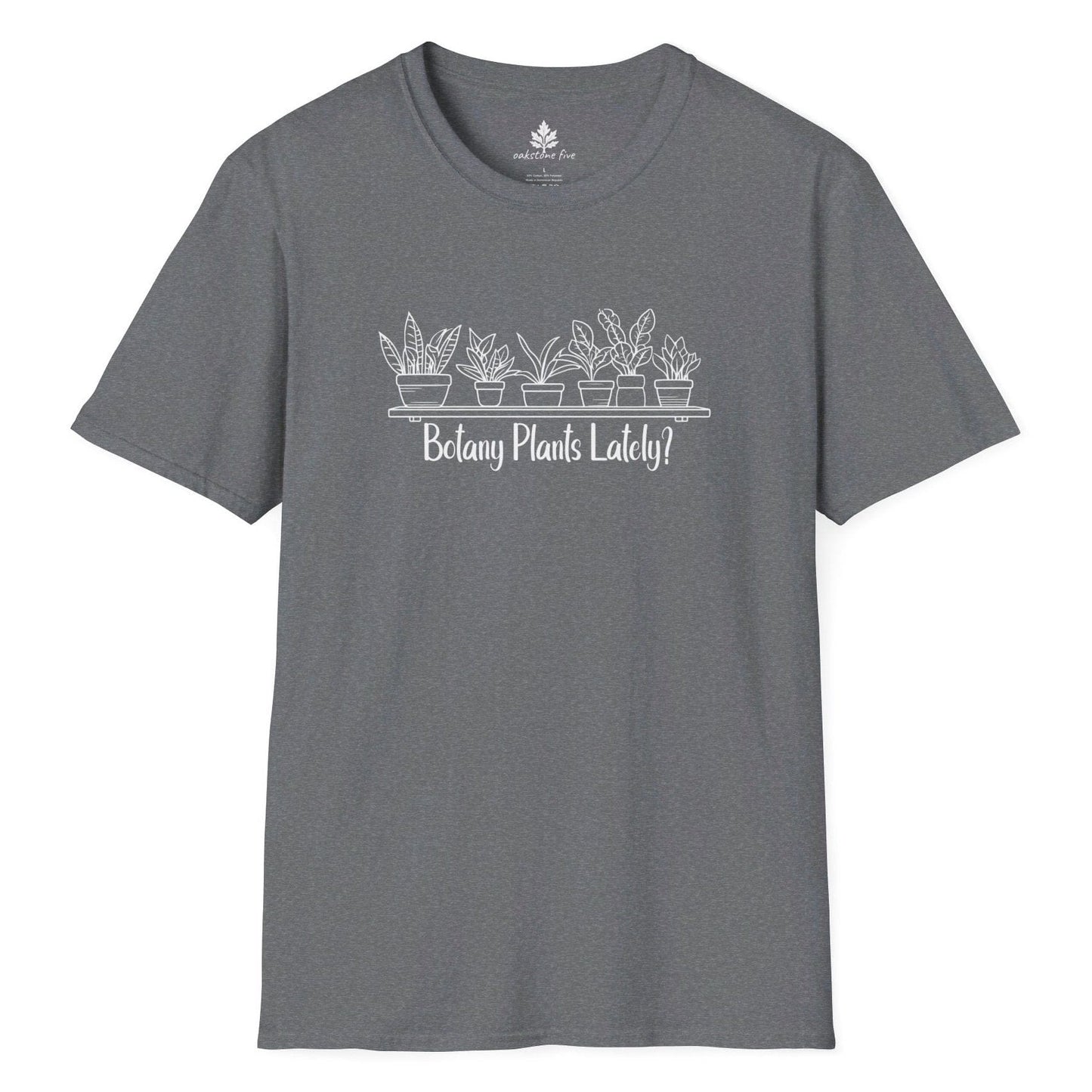 Gray funny gardening t-shirt that says Botany Plants Lately?